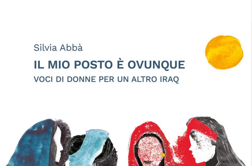  Libri – Mercoledì 12 giugno a Codrongianos presentazione del libro “Il mio posto è ovunque – Voci di donne per un altro Iraq”